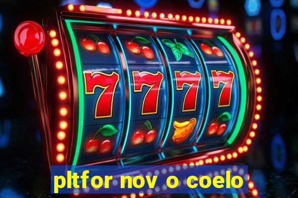 pltfor nov o coelo